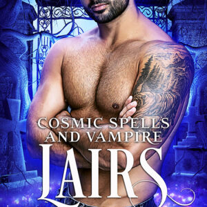 Cosmic Spells and Vampire Lairs by Mia Monroe